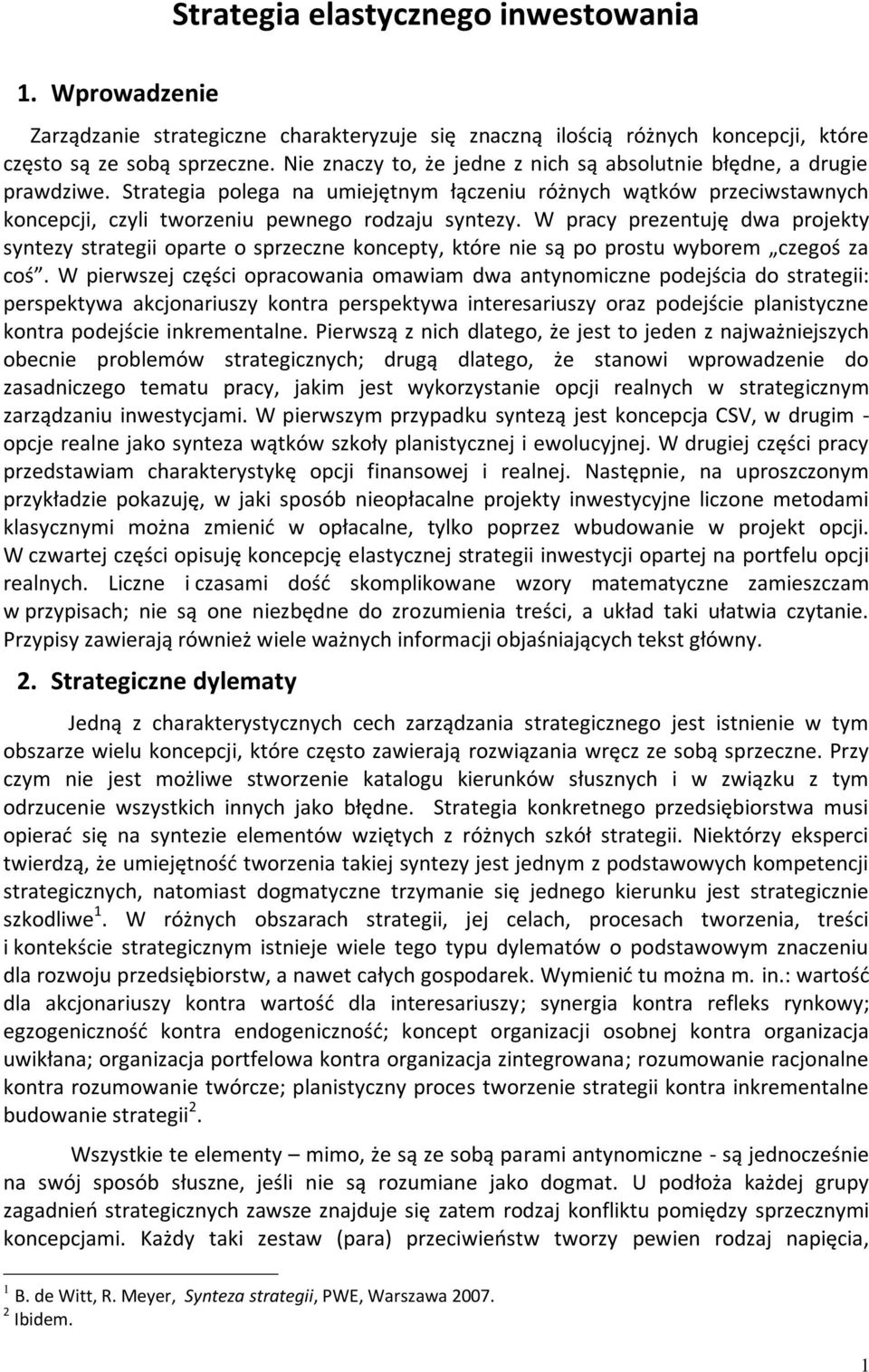 W pracy prezentuję dwa projekty syntezy strategii oparte o sprzeczne koncepty, które nie są po prostu wyborem czegoś za coś.