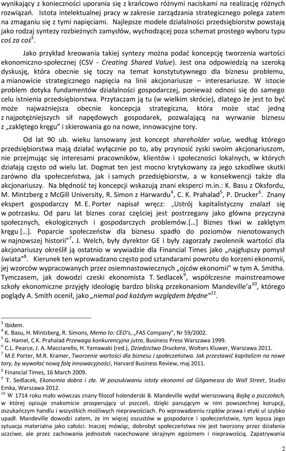 Najlepsze modele działalności przedsiębiorstw powstają jako rodzaj syntezy rozbieżnych zamysłów, wychodzącej poza schemat prostego wyboru typu coś za coś 3.