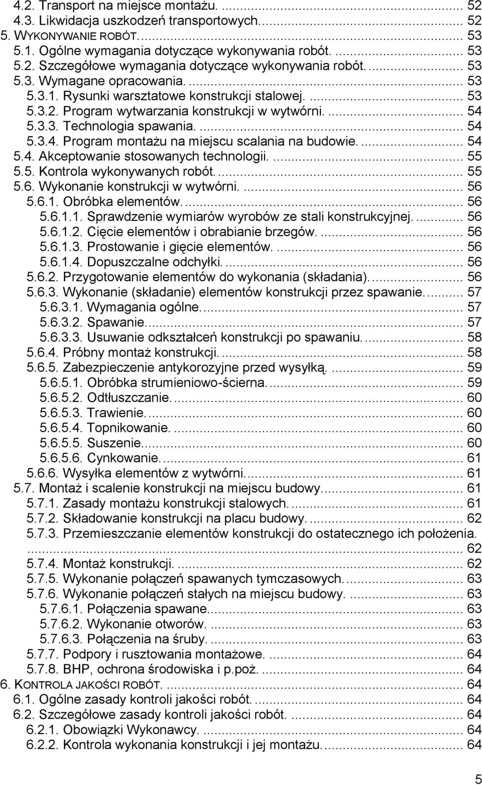 ... 54 5.4. Akceptowanie stosowanych technologii.... 55 5.5. Kontrola wykonywanych robót.... 55 5.6. Wykonanie konstrukcji w wytwórni.... 56 5.6.1.