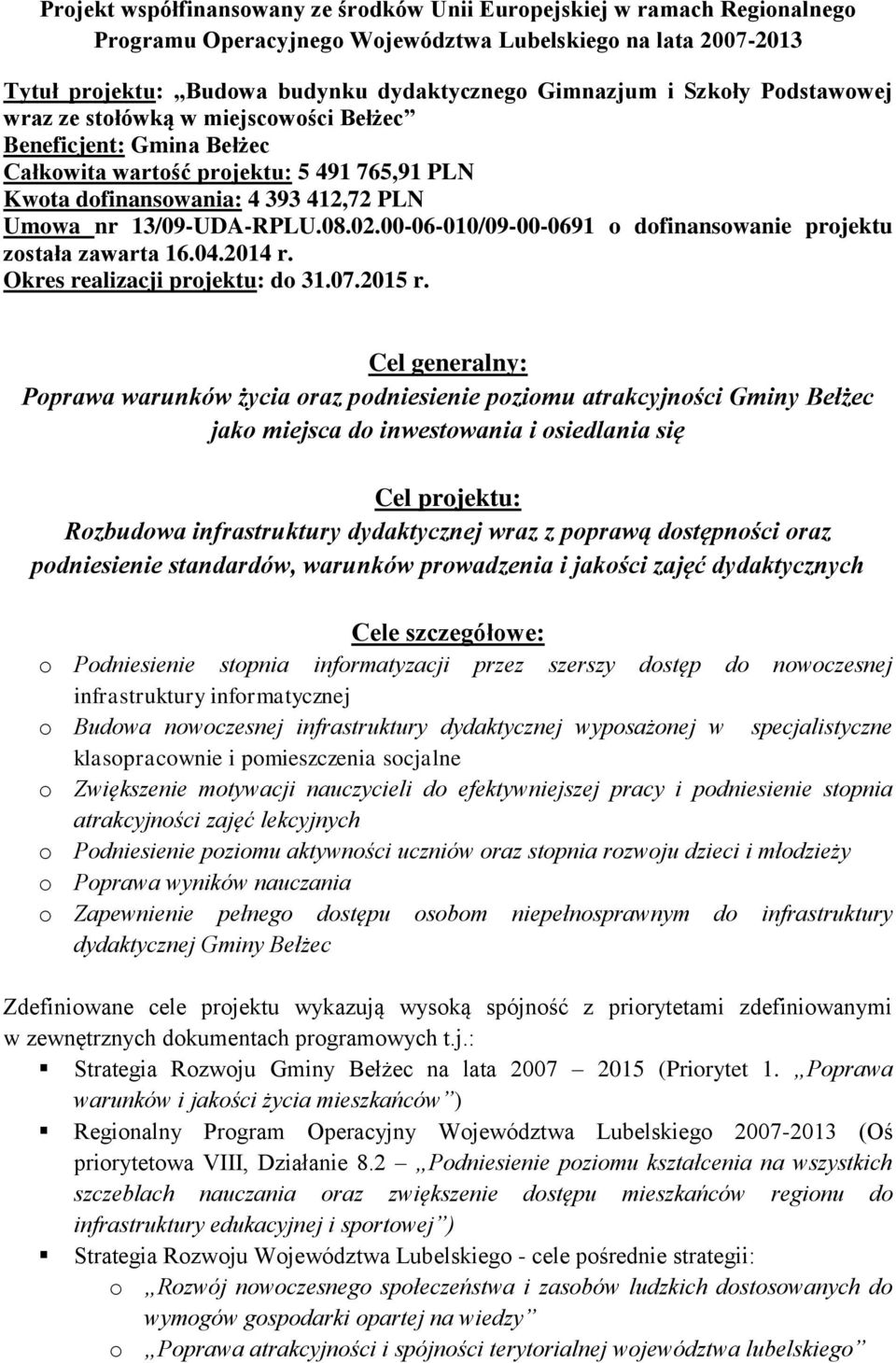 00-06-010/09-00-0691 o dofinansowanie projektu została zawarta 16.04.2014 r. Okres realizacji projektu: do 31.07.2015 r.