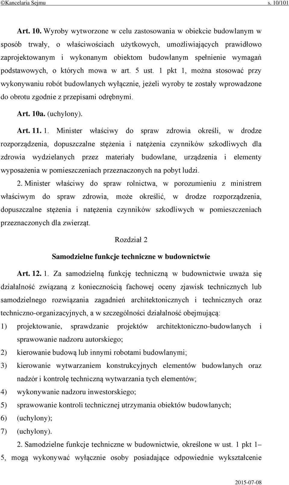 Wyroby wytworzone w celu zastosowania w obiekcie budowlanym w sposób trwały, o właściwościach użytkowych, umożliwiających prawidłowo zaprojektowanym i wykonanym obiektom budowlanym spełnienie wymagań