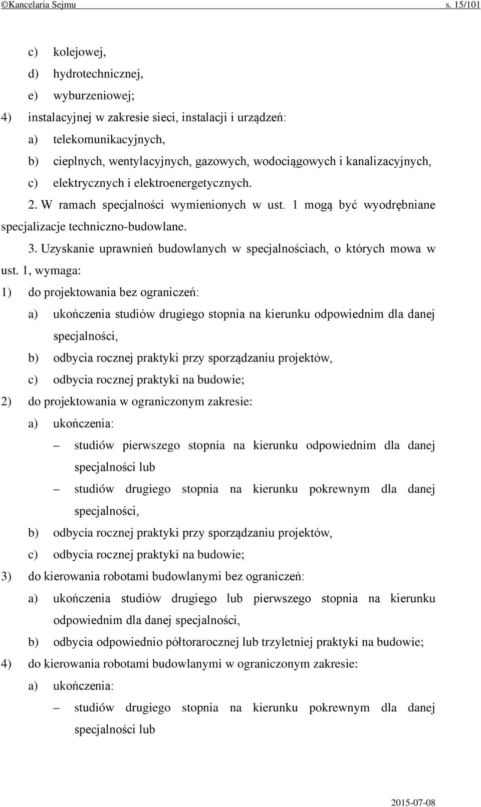 kanalizacyjnych, c) elektrycznych i elektroenergetycznych. 2. W ramach specjalności wymienionych w ust. 1 mogą być wyodrębniane specjalizacje techniczno-budowlane. 3.