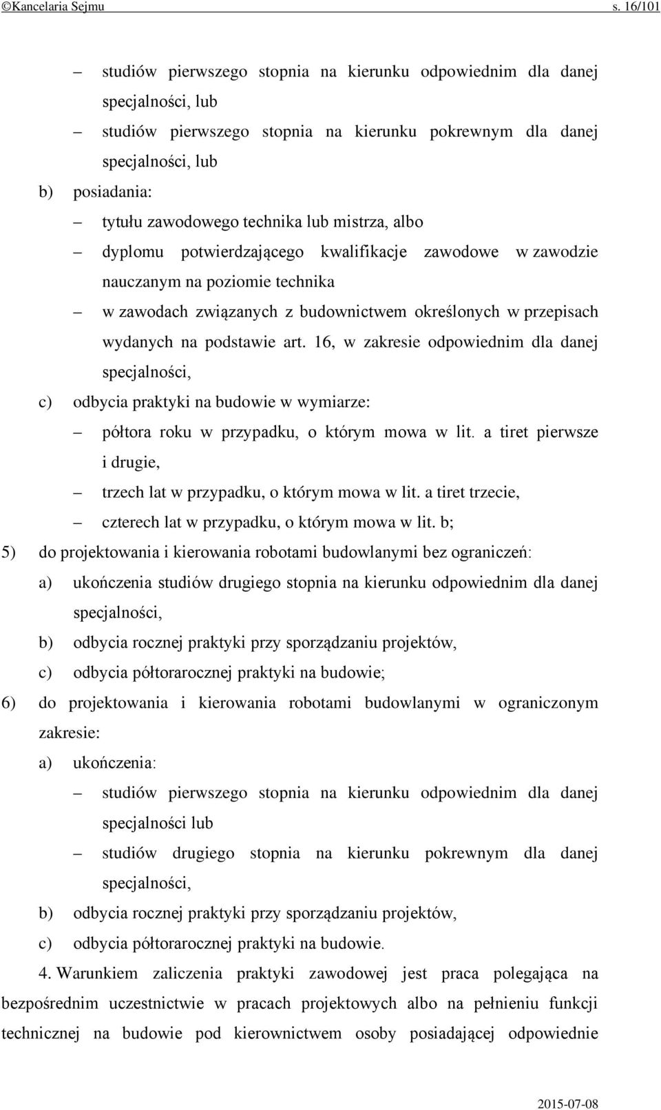 technika lub mistrza, albo dyplomu potwierdzającego kwalifikacje zawodowe w zawodzie nauczanym na poziomie technika w zawodach związanych z budownictwem określonych w przepisach wydanych na podstawie