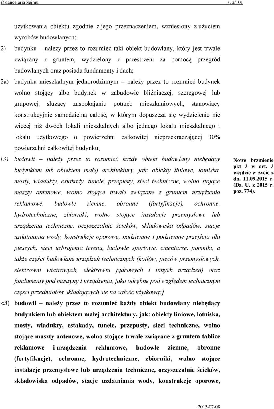 wydzielony z przestrzeni za pomocą przegród budowlanych oraz posiada fundamenty i dach; 2a) budynku mieszkalnym jednorodzinnym należy przez to rozumieć budynek wolno stojący albo budynek w zabudowie