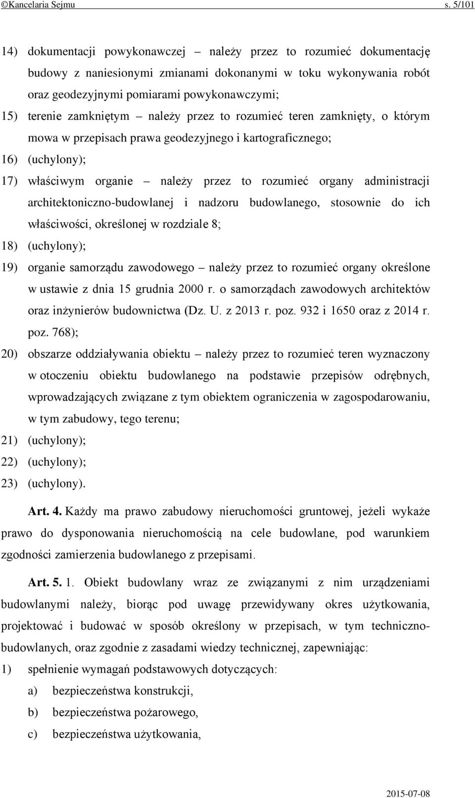 zamkniętym należy przez to rozumieć teren zamknięty, o którym mowa w przepisach prawa geodezyjnego i kartograficznego; 16) (uchylony); 17) właściwym organie należy przez to rozumieć organy