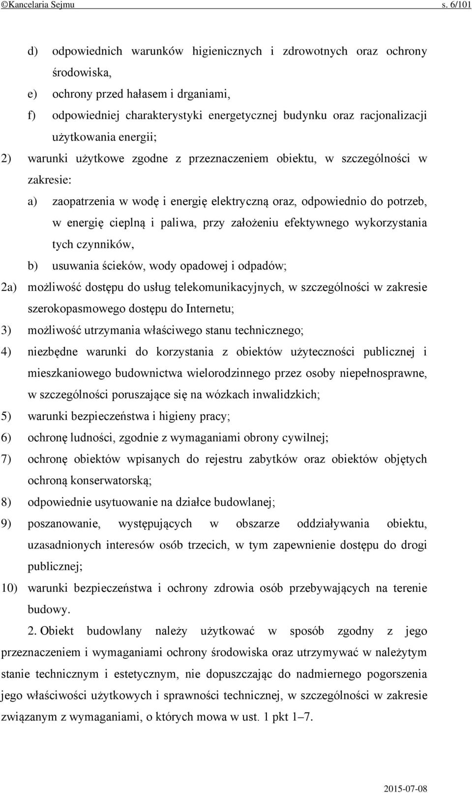 użytkowania energii; 2) warunki użytkowe zgodne z przeznaczeniem obiektu, w szczególności w zakresie: a) zaopatrzenia w wodę i energię elektryczną oraz, odpowiednio do potrzeb, w energię cieplną i