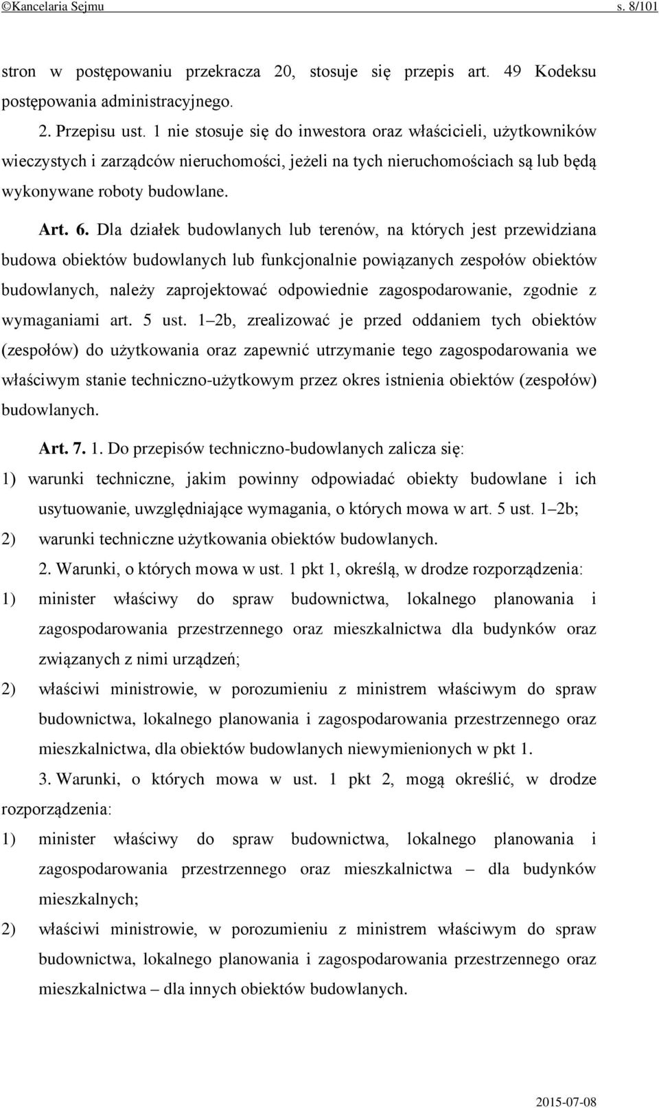 Dla działek budowlanych lub terenów, na których jest przewidziana budowa obiektów budowlanych lub funkcjonalnie powiązanych zespołów obiektów budowlanych, należy zaprojektować odpowiednie