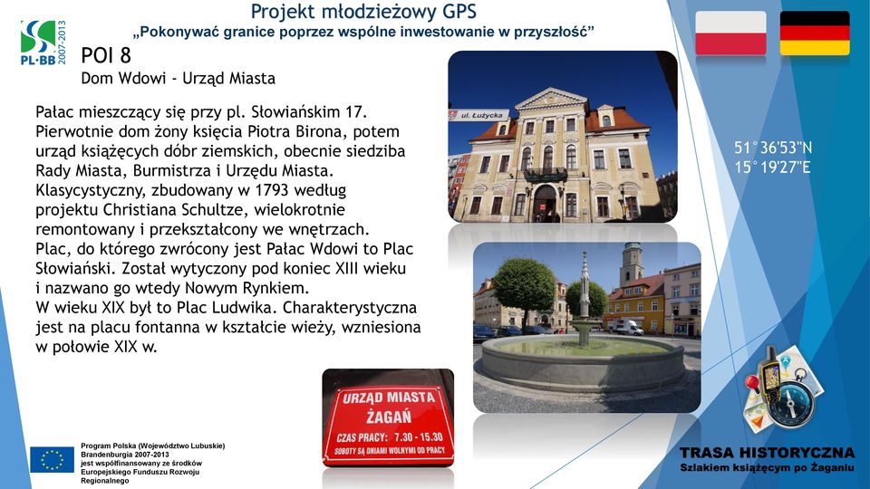 Klasycystyczny, zbudowany w 1793 według projektu Christiana Schultze, wielokrotnie remontowany i przekształcony we wnętrzach.