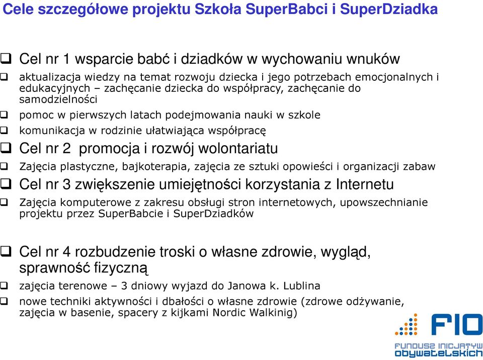 rozwój wolontariatu Zajęcia plastyczne, bajkoterapia, zajęcia ze sztuki opowieści i organizacji zabaw Cel nr 3 zwiększenie umiejętności korzystania z Internetu Zajęcia komputerowe z zakresu obsługi