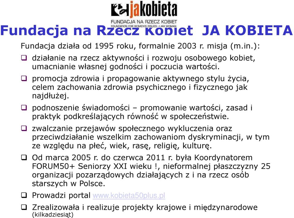 promocja zdrowia i propagowanie aktywnego stylu życia, celem zachowania zdrowia psychicznego i fizycznego jak najdłużej.