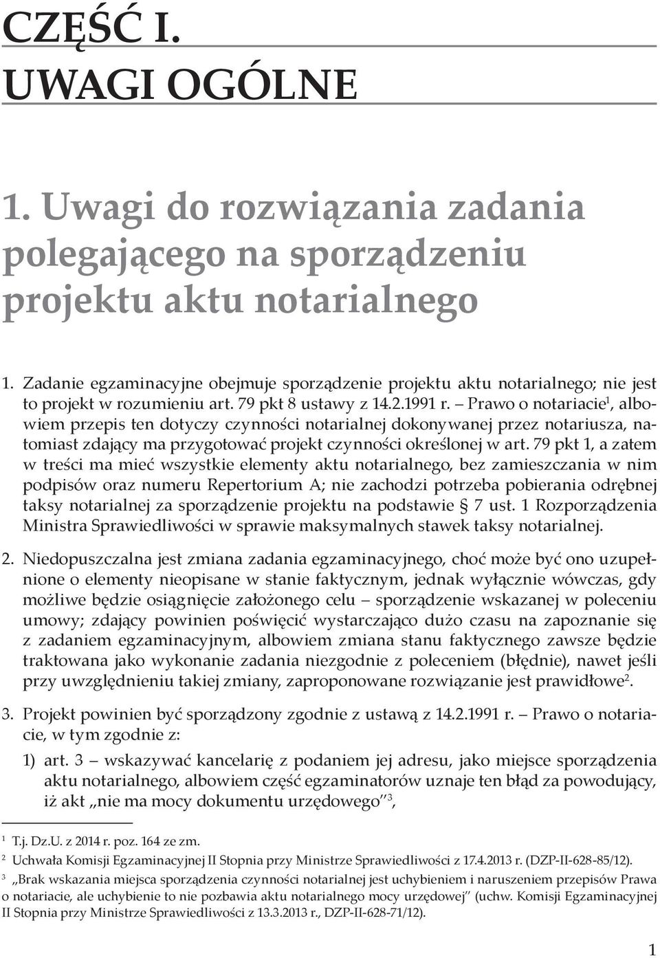 Prawo o notariacie 1, albowiem przepis ten dotyczy czynności notarialnej dokonywanej przez notariusza, natomiast zdający ma przygotować projekt czynności określonej w art.