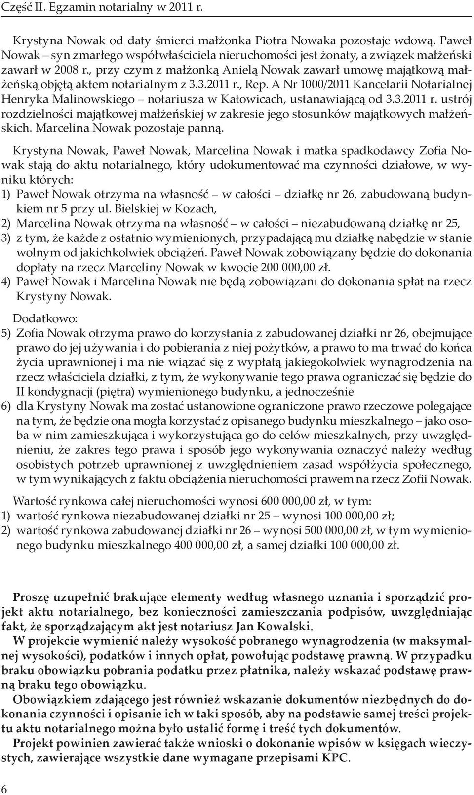 , przy czym z małżonką Anielą Nowak zawarł umowę majątkową małżeńską objętą aktem notarialnym z 3.3.2011 r., Rep.