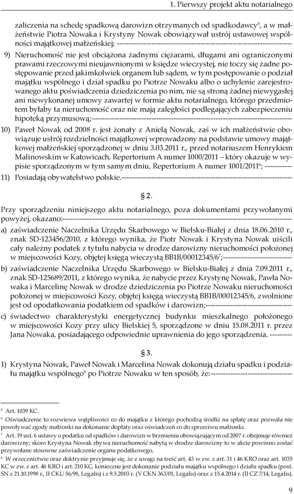 nieujawnionymi w księdze wieczystej, nie toczy się żadne postępowanie przed jakimkolwiek organem lub sądem, w tym postępowanie o podział majątku wspólnego i dział spadku po Piotrze Nowaku albo o