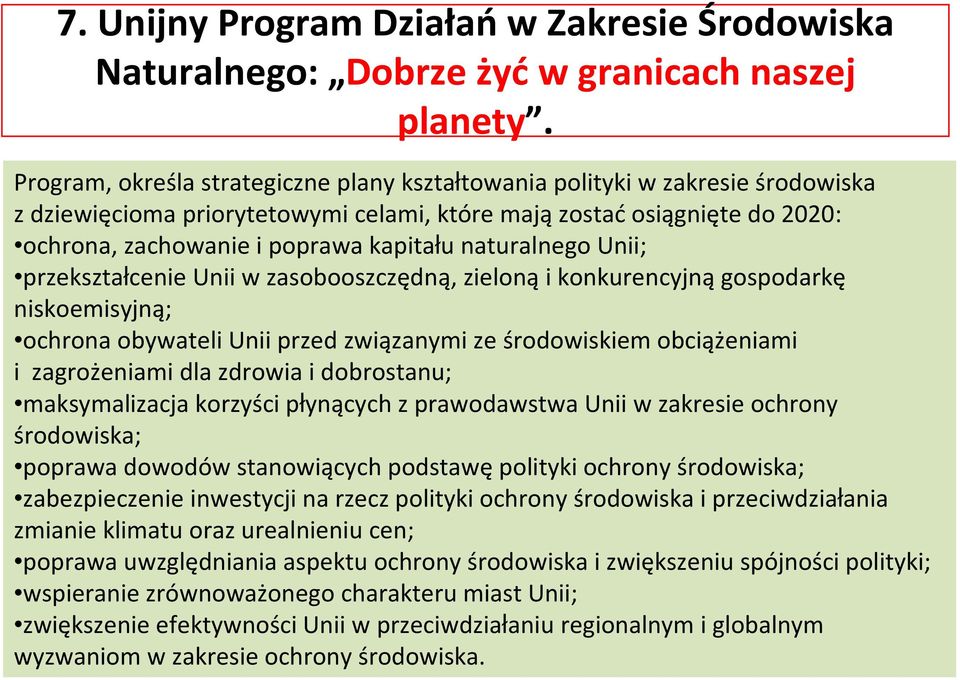 naturalnego Unii; przekształcenie Unii w zasobooszczędną, zieloną i konkurencyjną gospodarkę niskoemisyjną; ochrona obywateli Unii przed związanymi ze środowiskiem obciążeniami i zagrożeniami dla