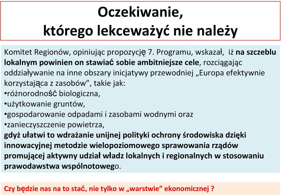 korzystająca z zasobów, takie jak: różnorodnośćbiologiczna, użytkowanie gruntów, gospodarowanie odpadami i zasobami wodnymi oraz zanieczyszczenie powietrza, gdyż ułatwi to