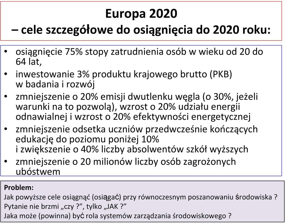 odsetka uczniów przedwcześnie kończących edukacjędo poziomu poniżej 10% i zwiększenie o 40% liczby absolwentów szkółwyższych zmniejszenie o 20milionów liczby osób zagrożonych ubóstwem