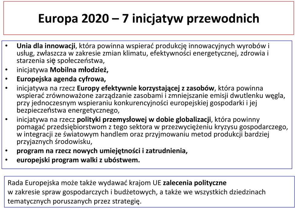 zasobami i zmniejszanie emisji dwutlenku węgla, przy jednoczesnym wspieraniu konkurencyjności europejskiej gospodarki i jej bezpieczeństwa energetycznego, inicjatywa na rzecz polityki przemysłowej w