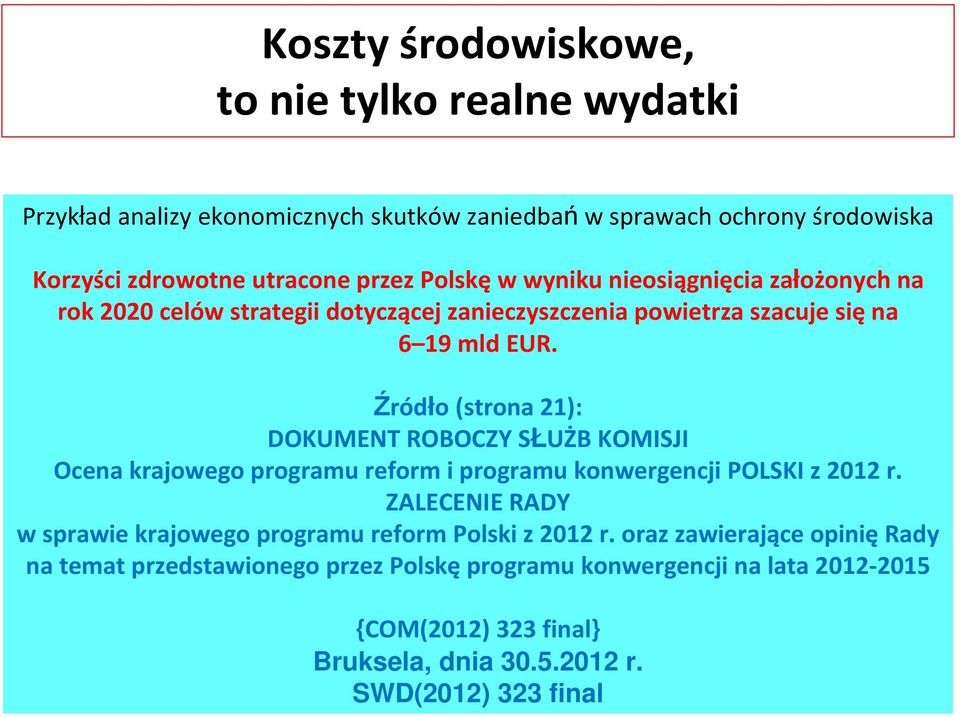 Źródło (strona 21): DOKUMENT ROBOCZY SŁUŻB KOMISJI Ocena krajowego programu reform i programu konwergencji POLSKI z 2012 r.