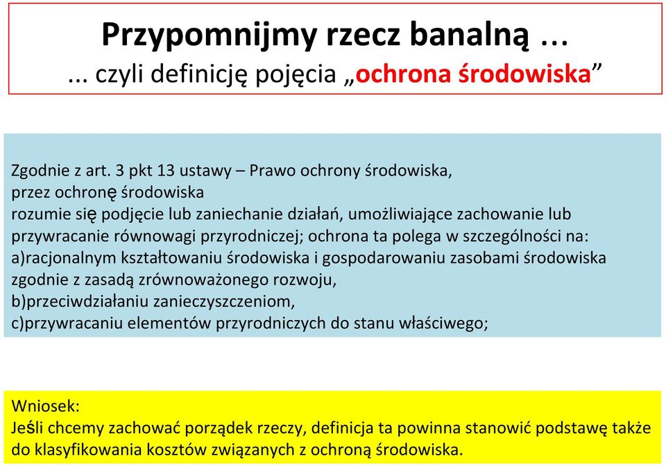 przyrodniczej; ochrona ta polega w szczególności na: a)racjonalnym kształtowaniu środowiska i gospodarowaniu zasobami środowiska zgodnie z zasadą zrównoważonego