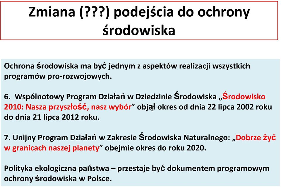 Wspólnotowy Program Działań w Dziedzinie Środowiska Środowisko 2010: Nasza przyszłość, nasz wybór objął okres od dnia 22 lipca 2002