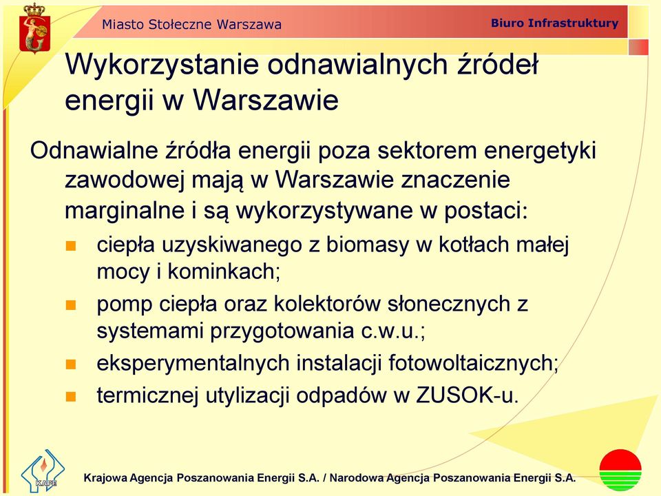 uzyskiwanego z biomasy w kotłach małej mocy i kominkach; pomp ciepła oraz kolektorów słonecznych z