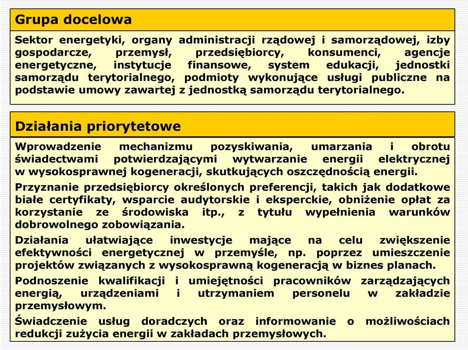 Działania priorytetowe Wprowadzenie mechanizmu pozyskiwania, umarzania i obrotu świadectwami potwierdzającymi wytwarzanie energii elektrycznej w wysokosprawnej kogeneracji, skutkujących oszczędnością