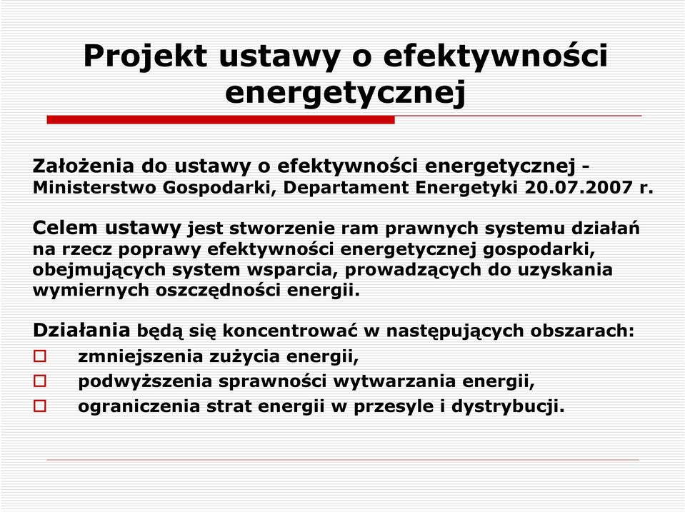 Celem ustawy jest stworzenie ram prawnych systemu działań na rzecz poprawy efektywności energetycznej gospodarki, obejmujących system