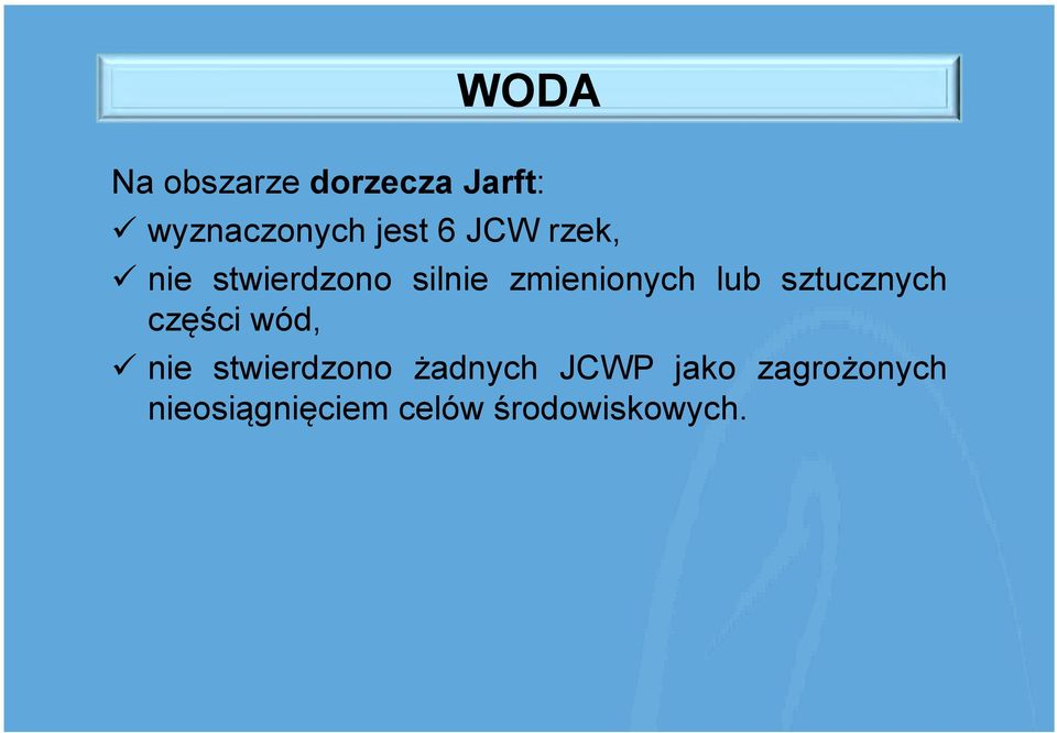 sztucznych części wód, ü nie stwierdzono żadnych JCWP