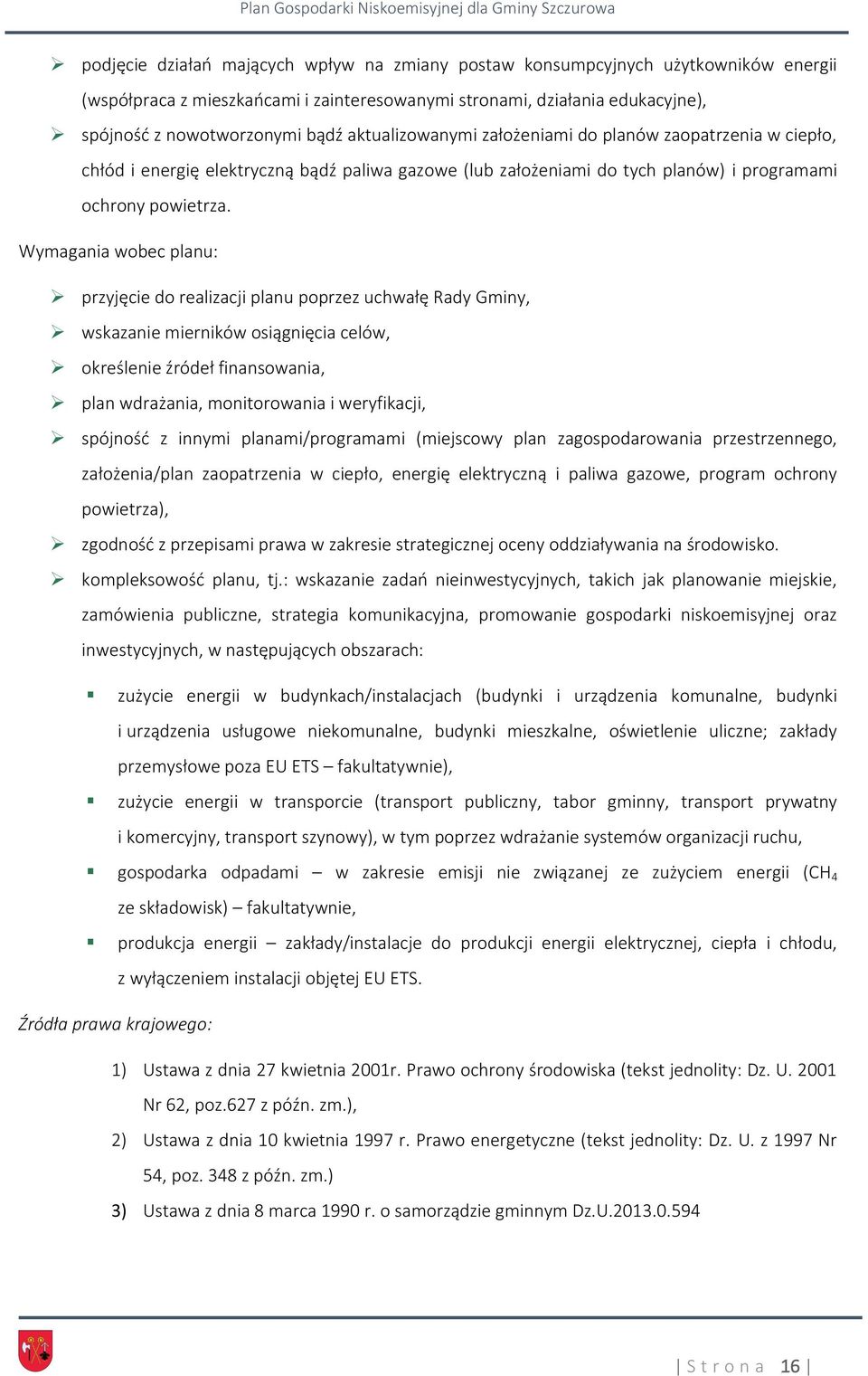 Wymagania wobec planu: przyjęcie do realizacji planu poprzez uchwałę Rady Gminy, wskazanie mierników osiągnięcia celów, określenie źródeł finansowania, plan wdrażania, monitorowania i weryfikacji,