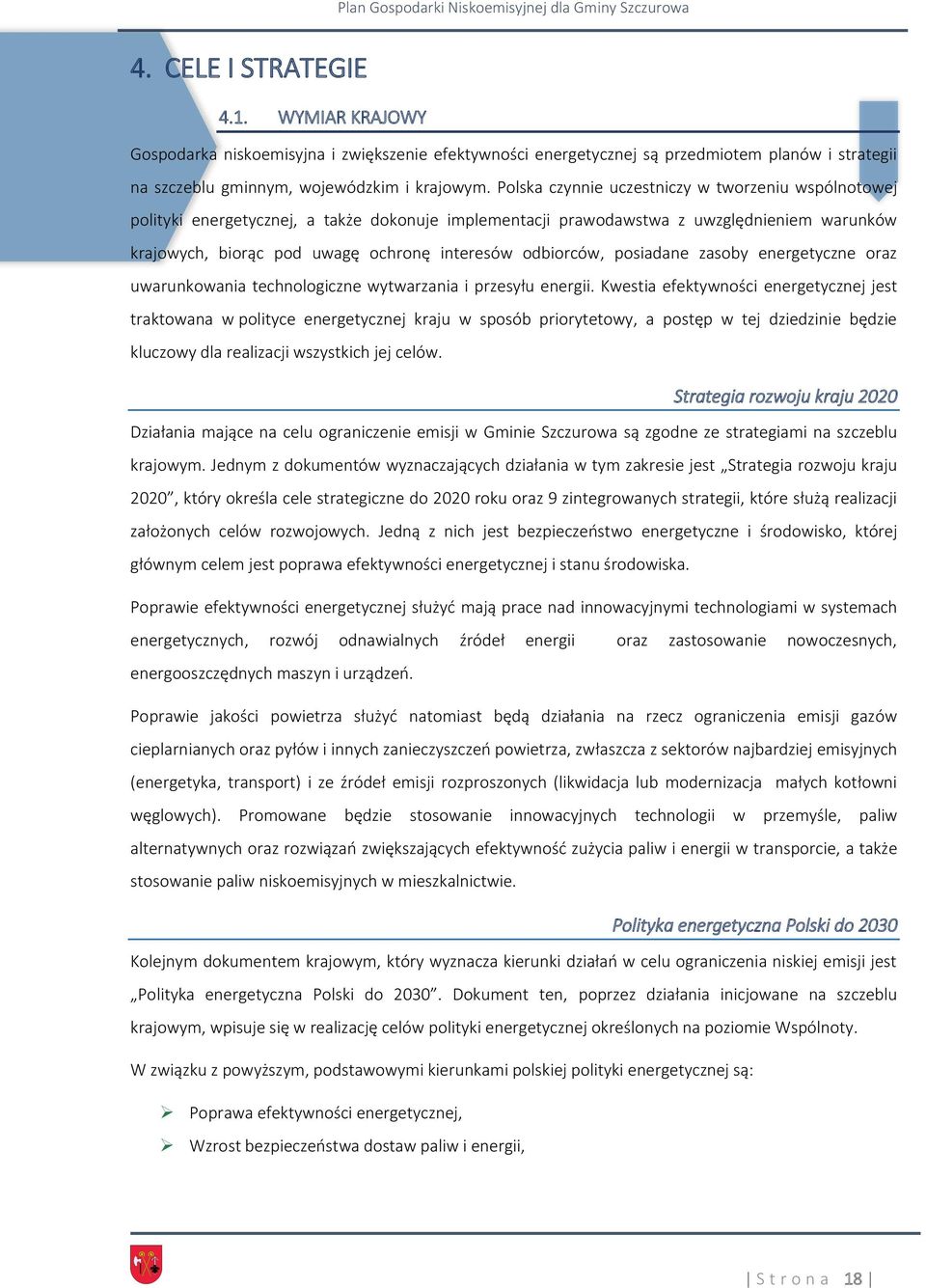 odbiorców, posiadane zasoby energetyczne oraz uwarunkowania technologiczne wytwarzania i przesyłu energii.