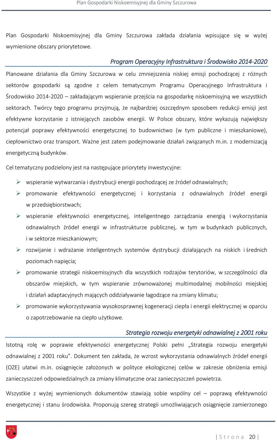 tematycznym Programu Operacyjnego Infrastruktura i Środowisko 2014-2020 zakładającym wspieranie przejścia na gospodarkę niskoemisyjną we wszystkich sektorach.