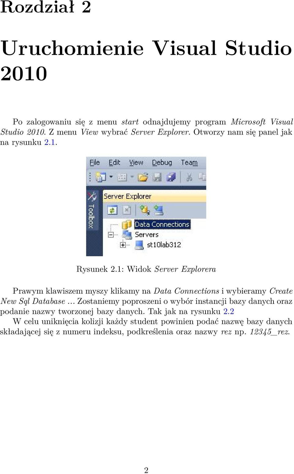 1: Widok Server Explorera Prawym klawiszem myszy klikamy na Data Connections i wybieramy Create New Sql Database.