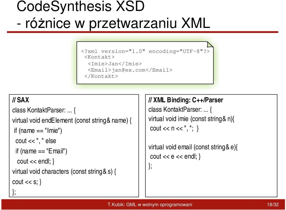 .. { virtual void endelement (const string& name) { if (name == "Imie") cout << ", " else if (name == "Email") cout << endl; } virtual void