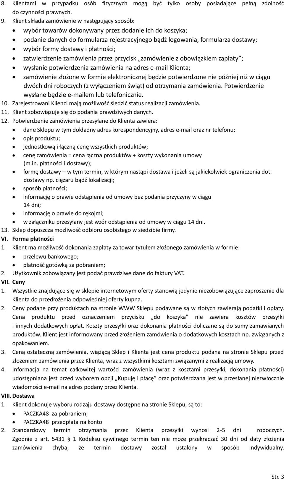 dostawy i płatności; zatwierdzenie zamówienia przez przycisk zamówienie z obowiązkiem zapłaty ; wysłanie potwierdzenia zamówienia na adres e-mail Klienta; zamówienie złożone w formie elektronicznej