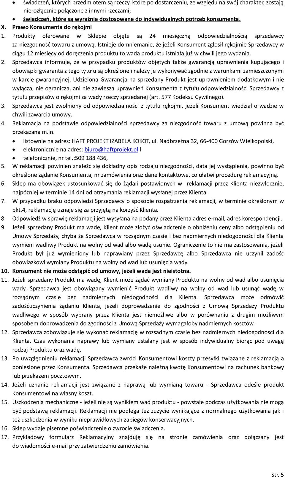 Istnieje domniemanie, że jeżeli Konsument zgłosił rękojmie Sprzedawcy w ciągu 12 miesięcy od doręczenia produktu to wada produktu istniała już w chwili jego wydania. 2.