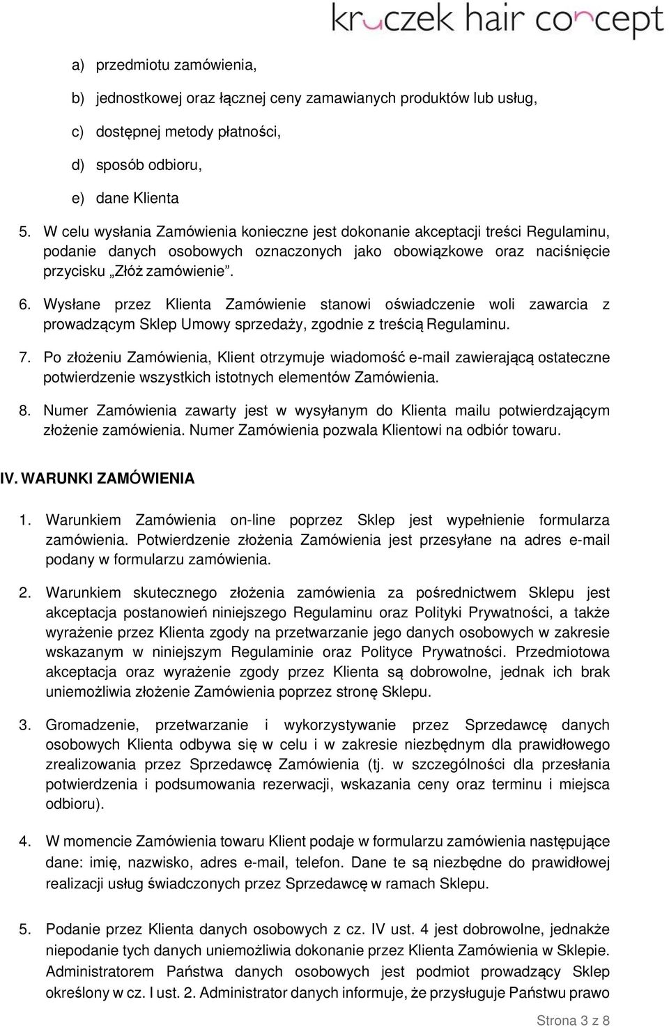 Wysłane przez Klienta Zamówienie stanowi oświadczenie woli zawarcia z prowadzącym Sklep Umowy sprzedaży, zgodnie z treścią Regulaminu. 7.