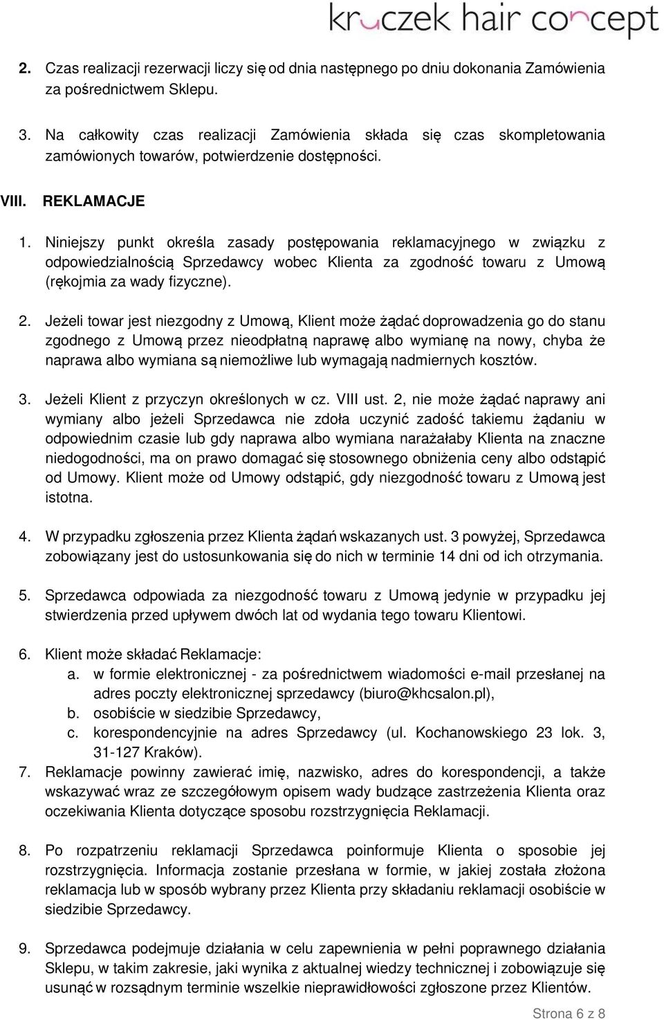 Niniejszy punkt określa zasady postępowania reklamacyjnego w związku z odpowiedzialnością Sprzedawcy wobec Klienta za zgodność towaru z Umową (rękojmia za wady fizyczne). 2.