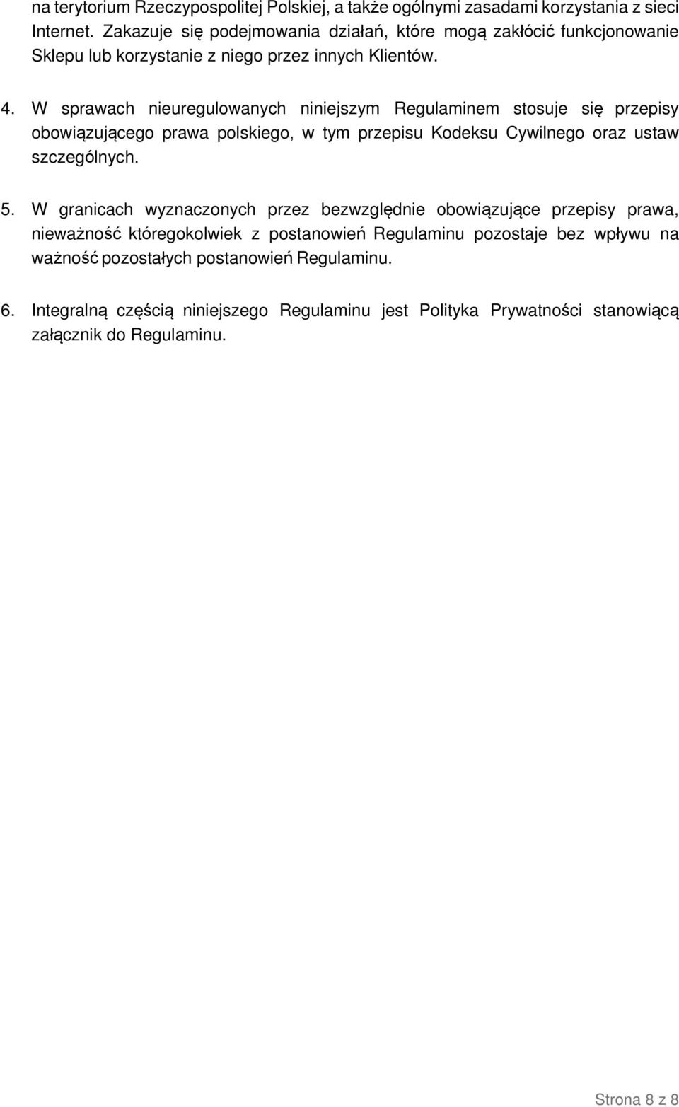 W sprawach nieuregulowanych niniejszym Regulaminem stosuje się przepisy obowiązującego prawa polskiego, w tym przepisu Kodeksu Cywilnego oraz ustaw szczególnych. 5.