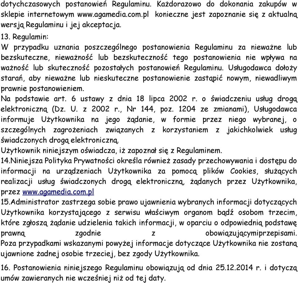 postanowień Regulaminu. Usługodawca dołoży starań, aby nieważne lub nieskuteczne postanowienie zastąpić nowym, niewadliwym prawnie postanowieniem. Na podstawie art. 6 ustawy z dnia 18 lipca 2002 r.