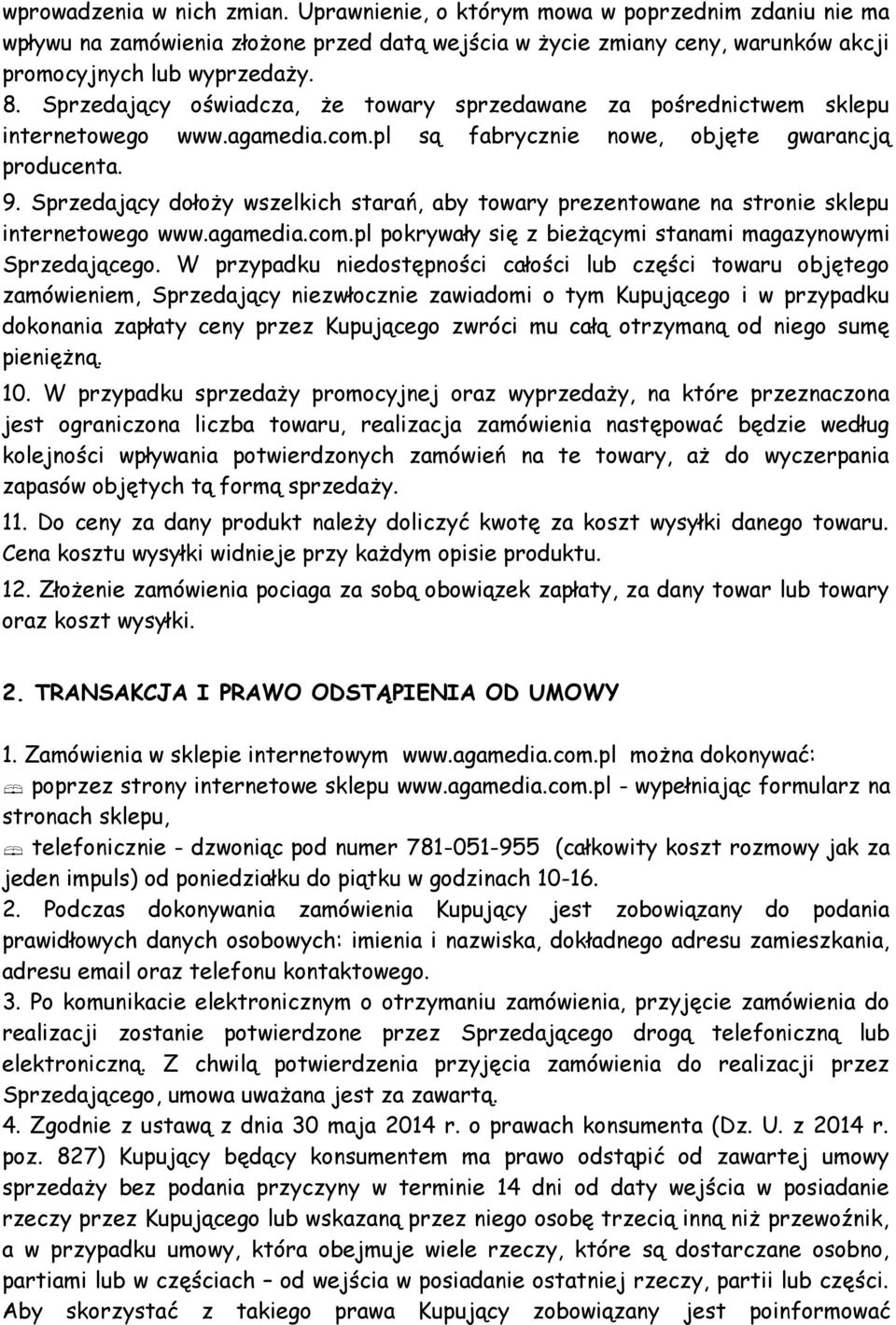 Sprzedający dołoży wszelkich starań, aby towary prezentowane na stronie sklepu internetowego www.agamedia.com.pl pokrywały się z bieżącymi stanami magazynowymi Sprzedającego.