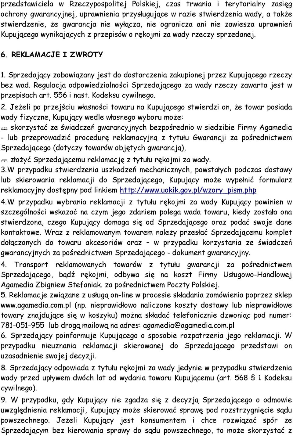 Sprzedający zobowiązany jest do dostarczenia zakupionej przez Kupującego rzeczy bez wad. Regulacja odpowiedzialności Sprzedającego za wady rzeczy zawarta jest w przepisach art. 556 i nast.