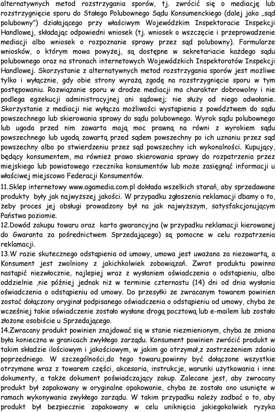 składając odpowiedni wniosek (tj. wniosek o wszczęcie i przeprowadzenie mediacji albo wniosek o rozpoznanie sprawy przez sąd polubowny).