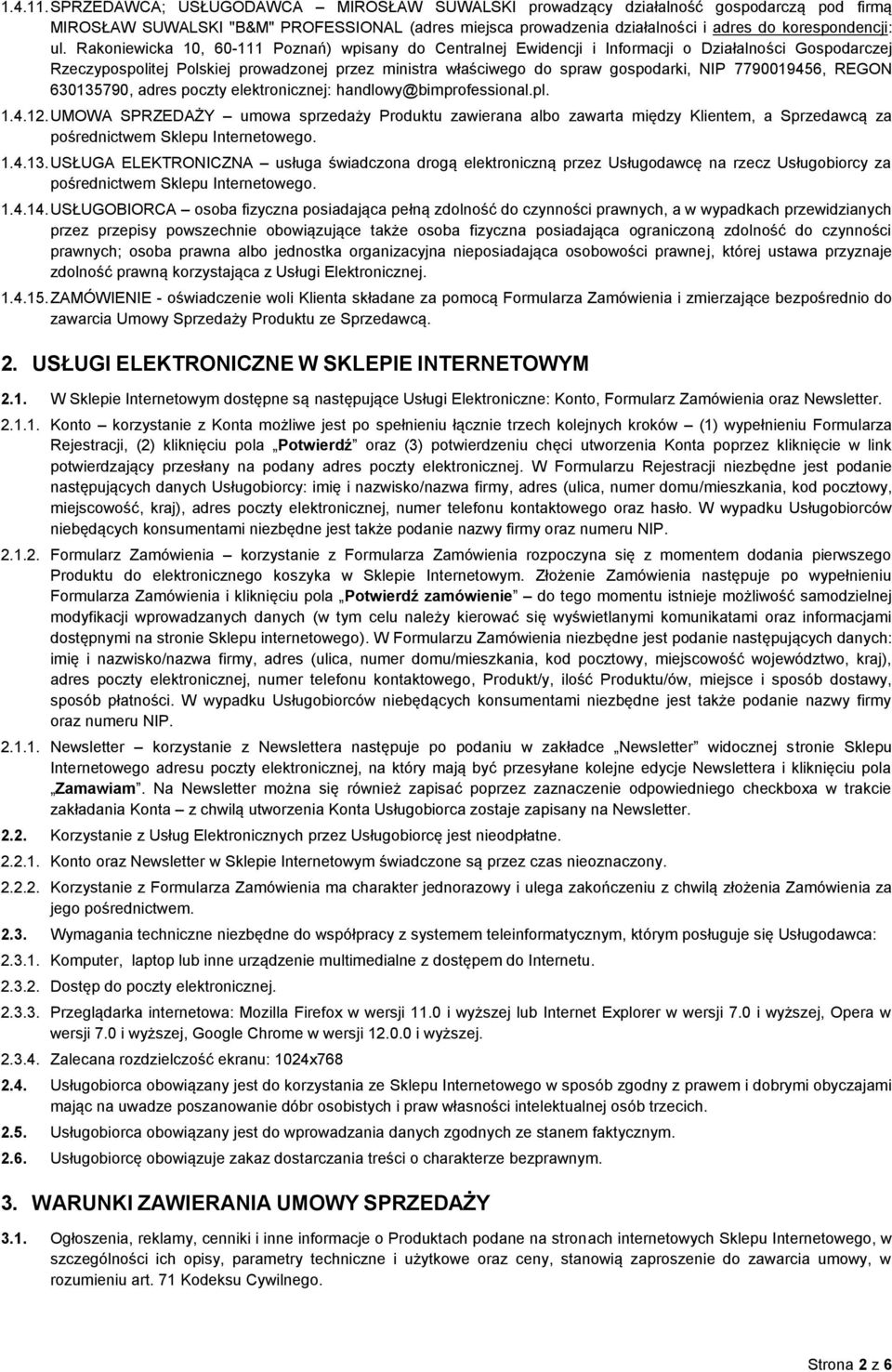 Rakoniewicka 10, 60-111 Poznań) wpisany do Centralnej Ewidencji i Informacji o Działalności Gospodarczej Rzeczypospolitej Polskiej prowadzonej przez ministra właściwego do spraw gospodarki, NIP