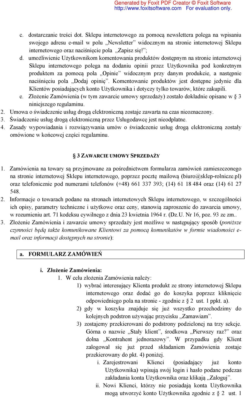 umożliwienie Użytkownikom komentowania produktów dostępnym na stronie internetowej Sklepu internetowego polega na dodaniu opinii przez Użytkownika pod konkretnym produktem za pomocą pola Opinie