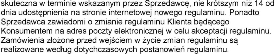 Ponadto Sprzedawca zawiadomi o zmianie regulaminu Klienta będącego Konsumentem na adres poczty