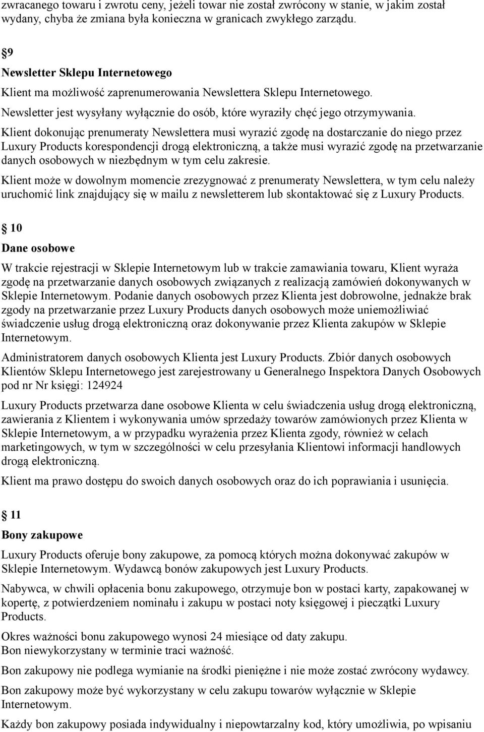 Klient dokonując prenumeraty Newslettera musi wyrazić zgodę na dostarczanie do niego przez Luxury Products korespondencji drogą elektroniczną, a także musi wyrazić zgodę na przetwarzanie danych