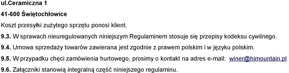 Umowa sprzedaży towarów zawierana jest zgodnie z prawem polskim i w języku polskim. 9.5.