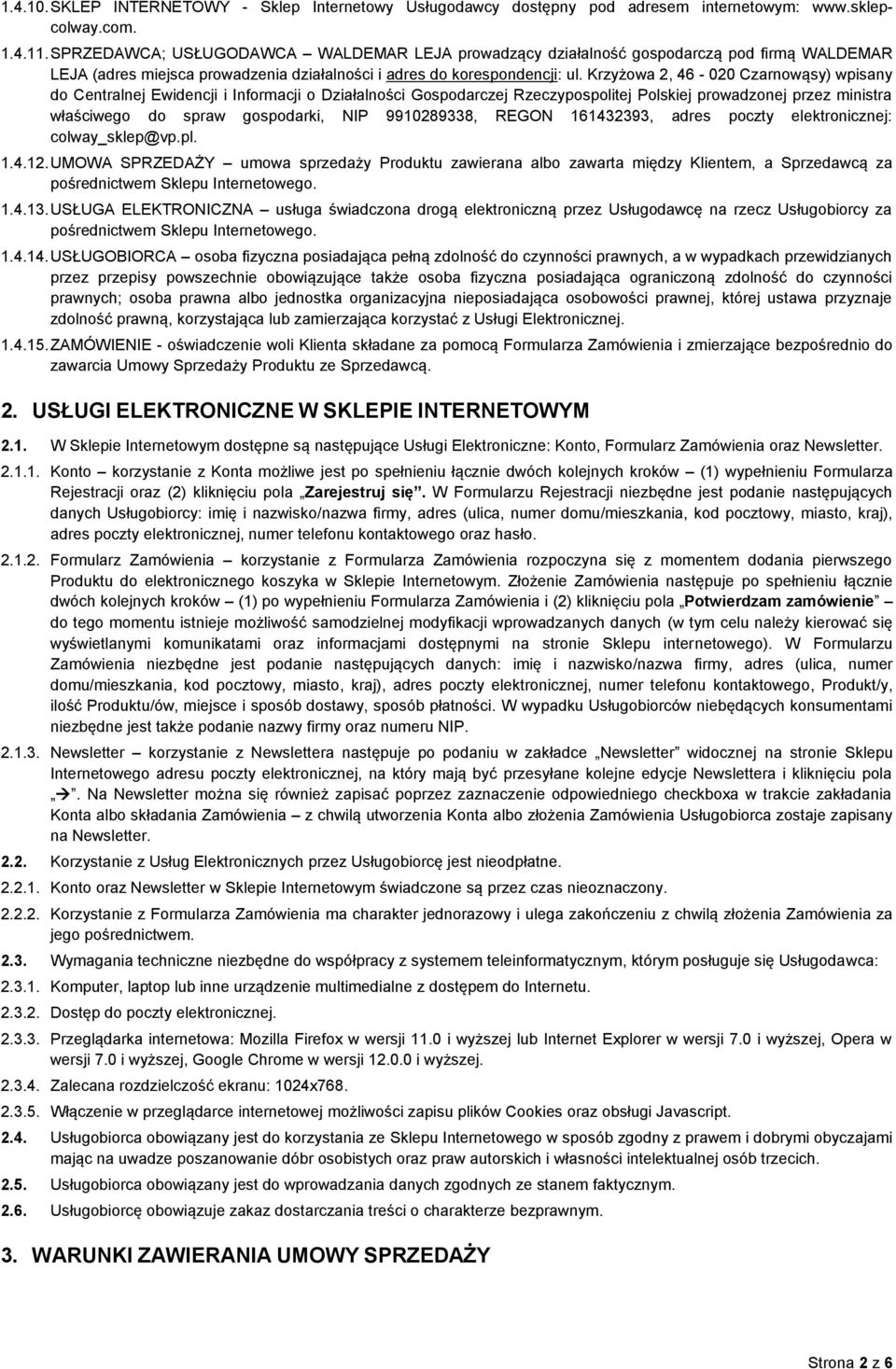 Krzyżowa 2, 46-020 Czarnowąsy) wpisany do Centralnej Ewidencji i Informacji o Działalności Gospodarczej Rzeczypospolitej Polskiej prowadzonej przez ministra właściwego do spraw gospodarki, NIP