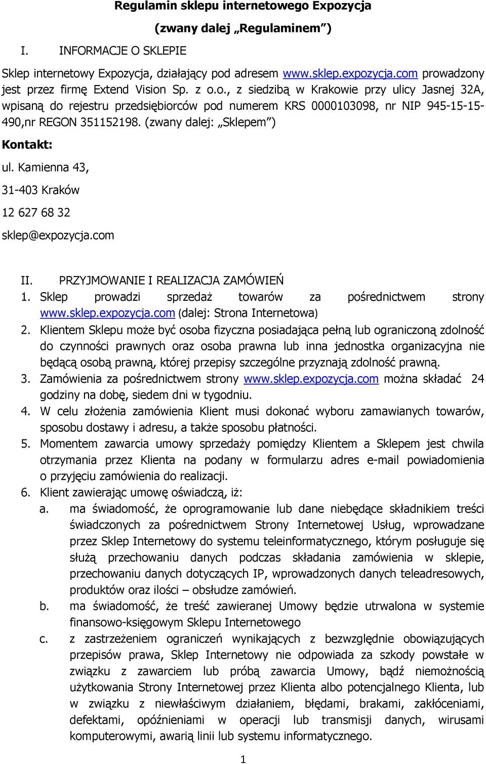 (zwany dalej: Sklepem ) Kontakt: ul. Kamienna 43, 31-403 Kraków 12 627 68 32 sklep@expozycja.com II. PRZYJMOWANIE I REALIZACJA ZAMÓWIEŃ 1. Sklep prowadzi sprzedaż towarów za pośrednictwem strony www.