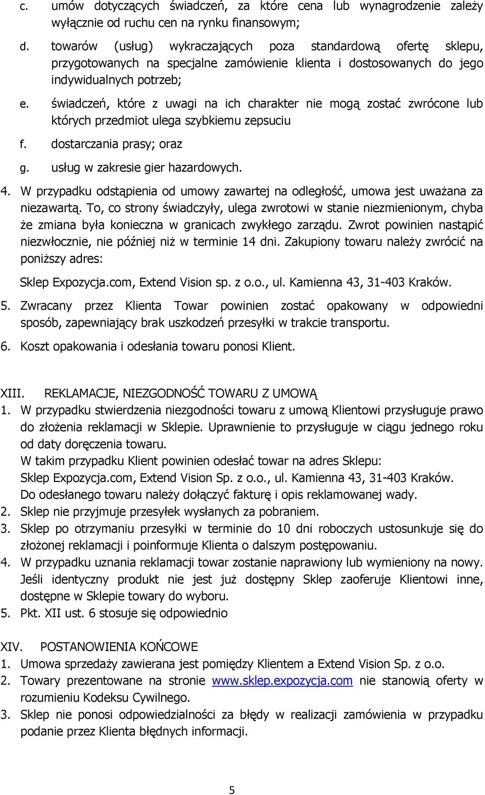 świadczeń, które z uwagi na ich charakter nie mogą zostać zwrócone lub których przedmiot ulega szybkiemu zepsuciu f. dostarczania prasy; oraz g. usług w zakresie gier hazardowych. 4.